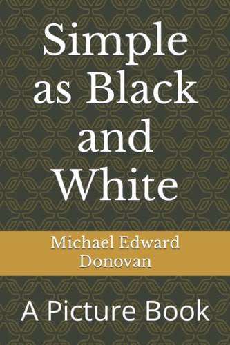 SIMPLE AS BLACK AND WHITE A Picture Book