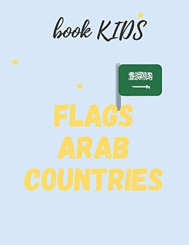 Flags Arab Countries For Kids Age 8 - 12 Book for Kids Flags Arabe Countries in Addition to ( Capitals & Population )