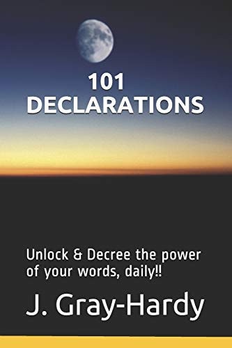 101 Declarations Unlock & Decree the Power of Your Words, Daily!!
