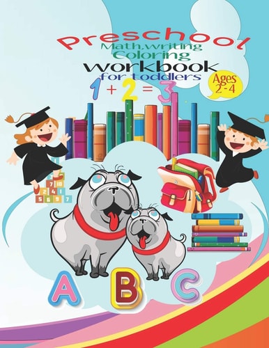 Preschool Math, Writing Coloring Workbook for Toddlers Beginner Math, Writing and Coloring Preschool Learning Book with Numbers and Letters Tracing and Matching Activities for 2, 3 and 4 Year