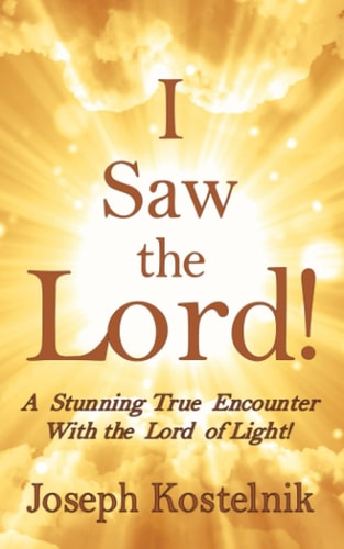 I Saw the Lord! A Stunning True Encounter With the Lord of Light!