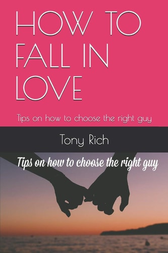How to Fall in Love Tips on how to Choose the Right Guy