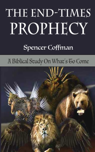 The End-Times Prophecy A Biblical Study Of What's To Come