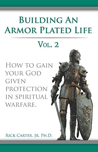 Building an Armor Plated Life Volume 2 How to Use Your God Given Protection in Spiritual Warfare