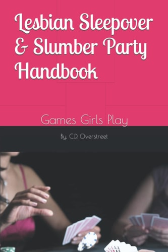 Lesbian Sleepover and Slumber Party Handbook Games Girls Play
