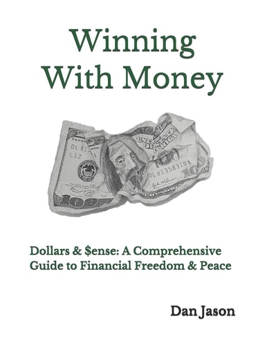 Winning with Money Dollars and $ense: a Comprehensive Guide to Finanical Freedom and Peace