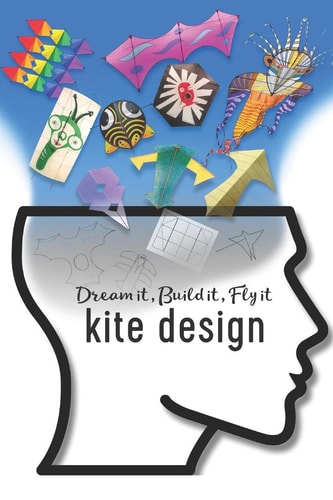 Kite Design Dream It, Build It, Fly it