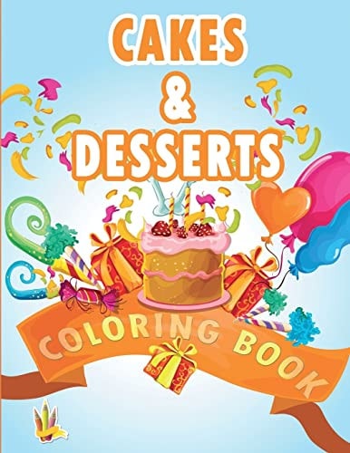 Cakes and Desserts Coloring Book Coloring Book for Kids With Wonderful Cakes, Donuts and Desserts Designs