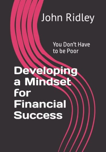 Developing a Mindset for Financial Success You Don't Have to be Poor