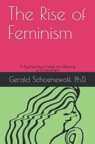 The Rise of Feminism A Psychoanalyst Probes the Meaning of a Movement