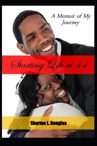 Starting Life at 44 A Memoir of My Journey