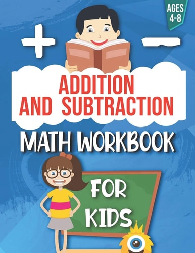 Addition and Subtraction Math Workbook For Kids: Ages 4 - 8: Activities Books for Kids: 4,5,6,7 and 8 Year Olds and Kindergarten