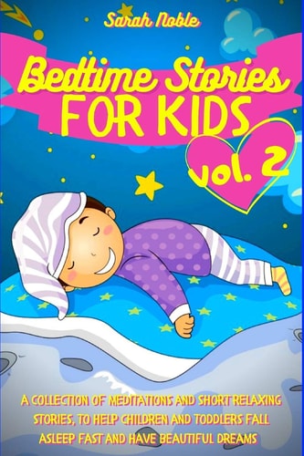 Bedtime Stories for Kids A Collection of Meditations and Short Relaxing Stories, to Help Children and Toddlers Fall Asleep Fast and Have Beautiful Dreams (Meditation for Kids)