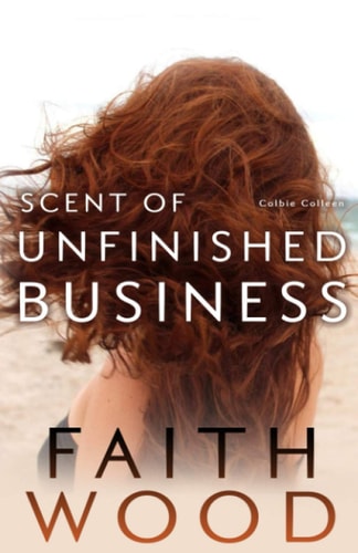 Scent of Unfinished Business A Colbie Colleen Cozy, Suspense Mystery