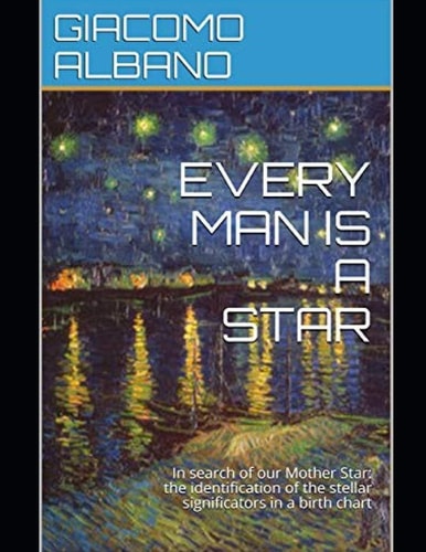Every Man Is a Star In Search of Our Mother Star: the Identification of the Stellar Significators in a Birth Chart