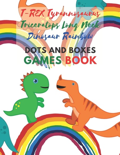 T-REX Tyrannosaurus Triceratops Long Neck Dinosaur Rainbow Dots and Boxes Games Book: for Kids,Activity Book to play,for Children,Family For Road ... in the rainy days, summer time,weekends.