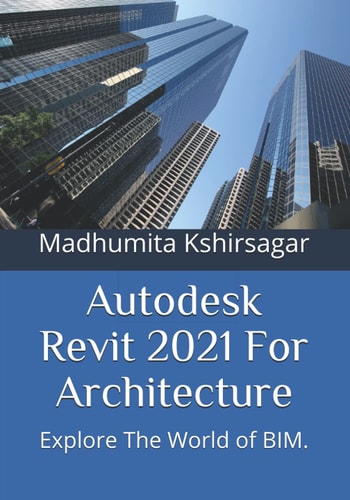 Autodesk Revit 2021 For Architecture Explore The World of BIM.