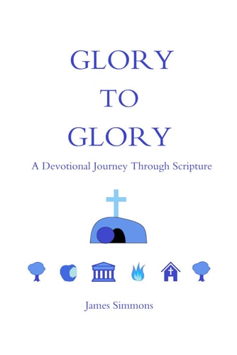 Glory to Glory A Devotional Journey Through Scripture