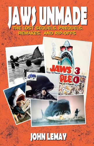 Jaws Unmade The Lost Sequels, Prequels, Remakes, and Rip-Offs