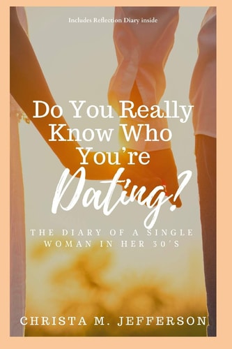 Do You Really Know Who You're Dating? The Diary of a Single Woman in Her 30's