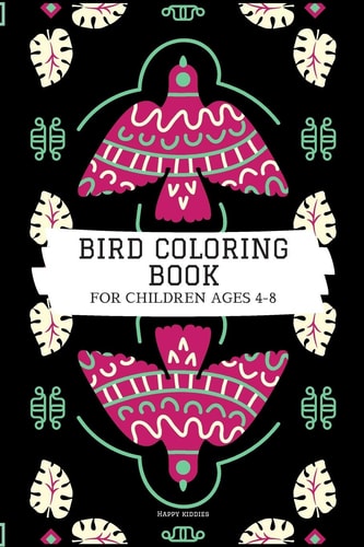 Bird Coloring Book for Children Bird Coloring Book for Kids Ages 4-8 with 80 Pages of Kid-friendly Bird Illustration/Artwork.