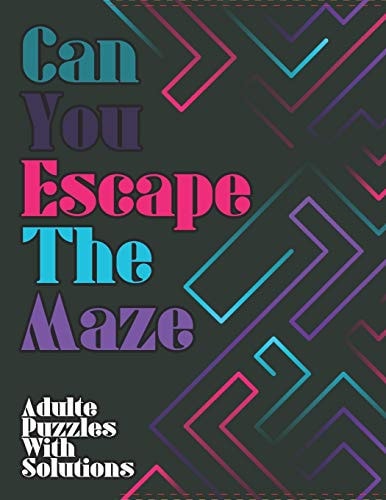 Can You Escape The Maze Moderate to Challenging Maze Puzzles For Adults: Giant Maze Book Puzzlers for Adults with Solutions, Puzzle for Kids