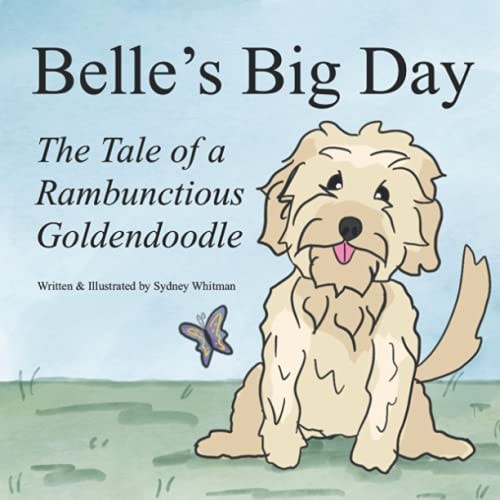 Belle's Big Day The Tale of a Rambunctious Goldendoodle