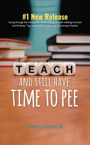 Teach and Still Have Time to Pee