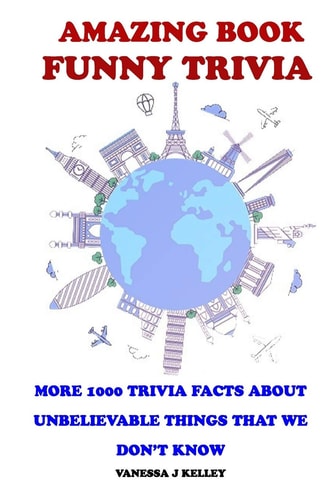 Amazing Book Funny Trivia More 1000 Trivia Facts About Unbelievable Things That We Don't Know.