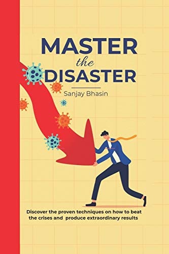 Master The Disaster Discover the Proven Techniques on how to Beat the Crises and Produce Extraordinary Results
