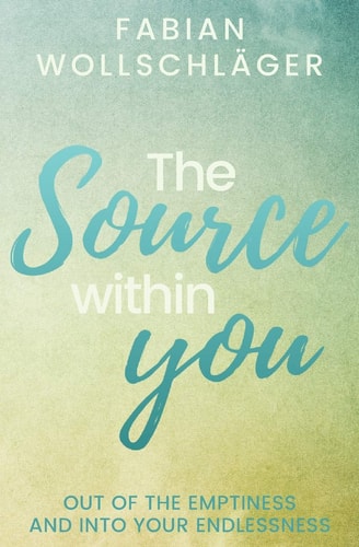 The Source Within You Out of the Emptiness and Into Your Endlessness