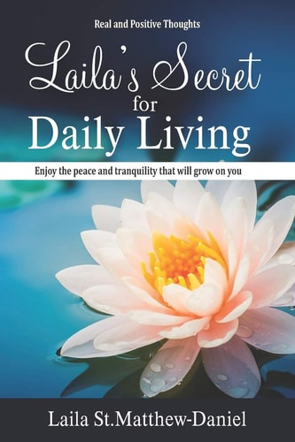 Real and Positive Thoughts. Laila's Secret for Daily Living Enjoy the Peace and Tranquility that Will Grow on You