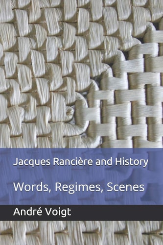 Jacques Rancière and History Words, Regimes, Scenes