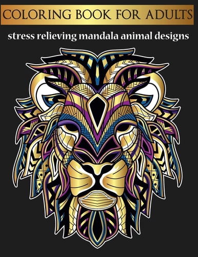 Coloring Book for Adults Stress Relieving Mandala Animal Designs Coloring Book for Adults to Relieve Stress