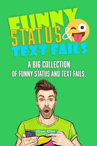 Funny Status and Text Fails A Big Collection of Funny Status and Text Fails. Over 350 Hilarious Status to Read and Use.
