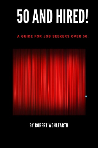 50 and Hired! The Ultimate Employment Guide for Mature Adults