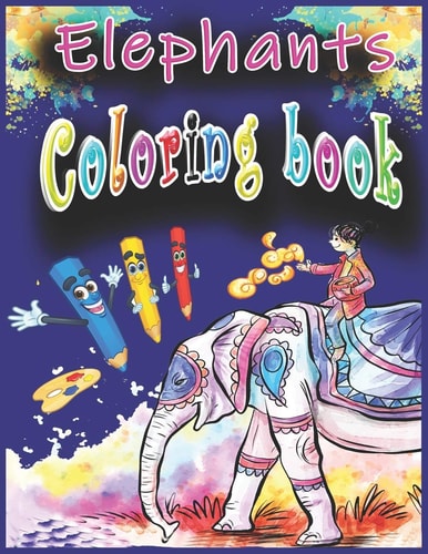 Elephant Coloring Book Elephant Fun Information for Children , Coloring and Culture about Elephant , Activity Book for Girls and Boys and Toddlers for All Age , 70 Page , 8. 5X11 Size