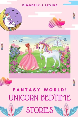 Fantasy World! Unicorn Bedtime Stories Favorite Bedtime Stories, Unicorn Bedtime Story Book for Kids (Cool Bedtime Stories)