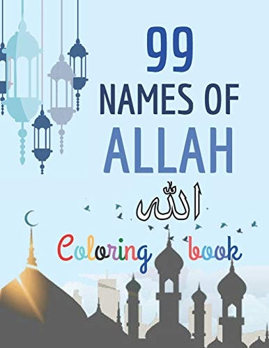 99 Names of Allah Coloring Book Learn the Names of Allah in Arabic, with Their English Transliteration and Meaning, Coloring the Arabic Calligraphy