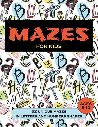 Mazes for Kids Ages 8-10 62 Unique Mazes in Letters and Numbers Shapes, Maze Activity Book for Kids Ages 8-10