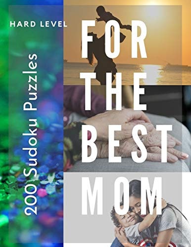 200 Sudoku Puzzles for The Best Mom HARD Level Perfect for Moms who are Sudoku Experts.