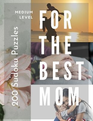 200 Sudoku Puzzles for The Best Mom MEDIUM Level: Perfect for moms who are experienced in sudoku.