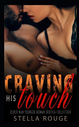 Craving His Touch Older Man Younger Woman Erotica Collection