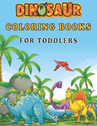 Dinosaur Coloring Books For Toddlers A Toddlers Coloring Books ( Boys & Girls Or Any Preschoolers Ages 2-4, 4-8 who Like Dinosaurs) with 40 Cute Dinosaurs Illustrations / Perfect Gift from Parents Or Grandparents