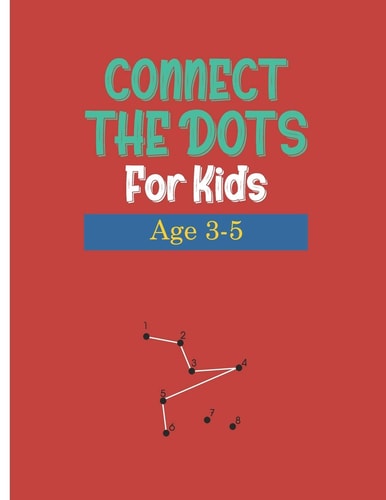 Connect the Dots for Kids Age 3-5 WorkBook Preschool Activity ....Dot to Dots, Drawing, Maze Game, Coloring Book ( Activity Book For Kids " Boys and Girls " Age 3-4-5 )