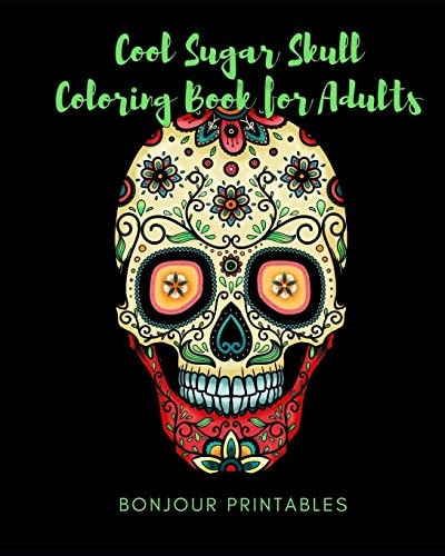 Cool Sugar Skull Coloring Book for Adults 26 Stress Relieving, Meditative Designs Inspired by Dia de Los Muertos
