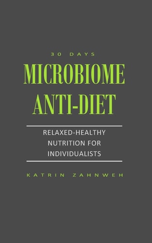 Microbiome Anti-Diet Relaxed-Healthy Nutrition for Individualists