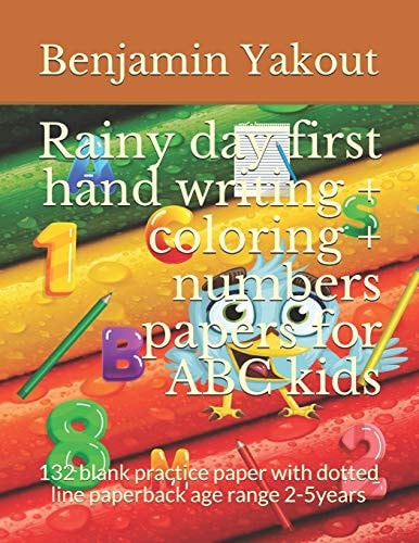 Rainy Day First Hand Writing + Coloring + Numbers Papers for ABC Kids 132 Blank Practice Paper with Dotted Line Paperback Age Range 2-5years