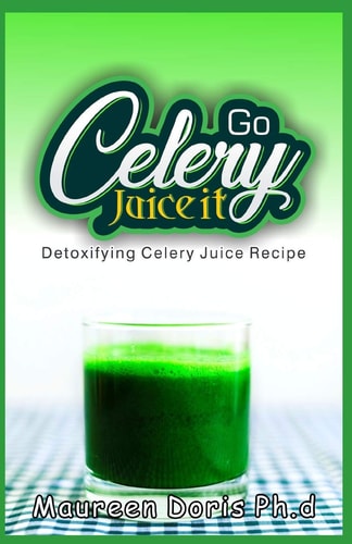 Detoxifying Celery Juice Recipe Go CELERY, Juice It!