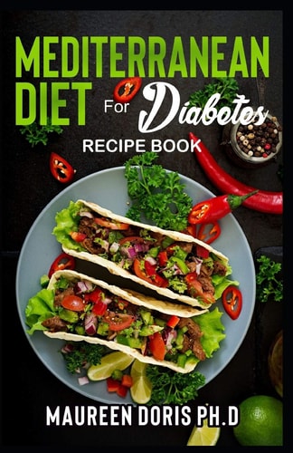 MEDITERRANEAN DIET FOR DIABETES (Recipe Book) Heart-Healthy Approach to Avoid Diabetes